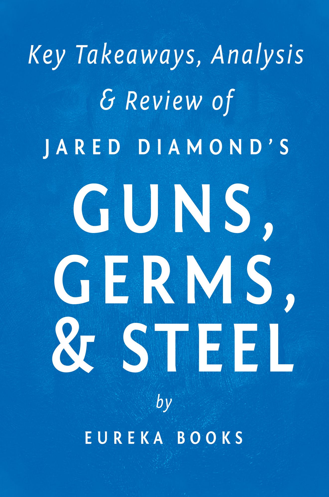 Guns, Germs, & Steel by Jared Diamond Key Takeaways, Analysis & Review