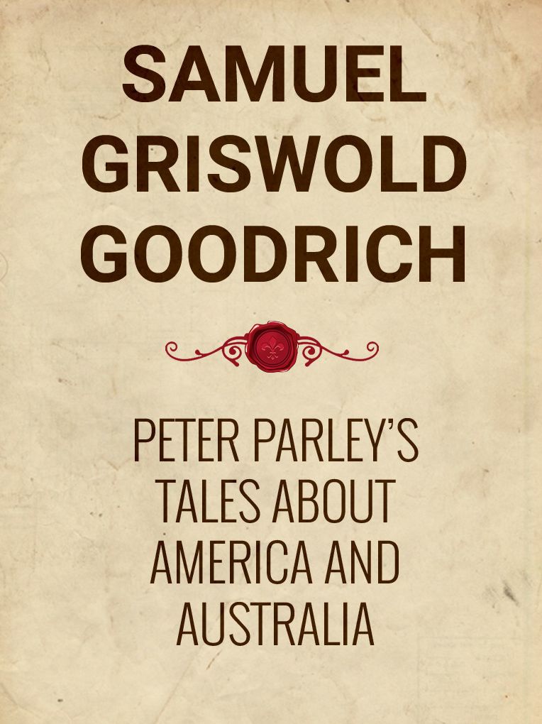 Peter Parley's Tales About America and Australia