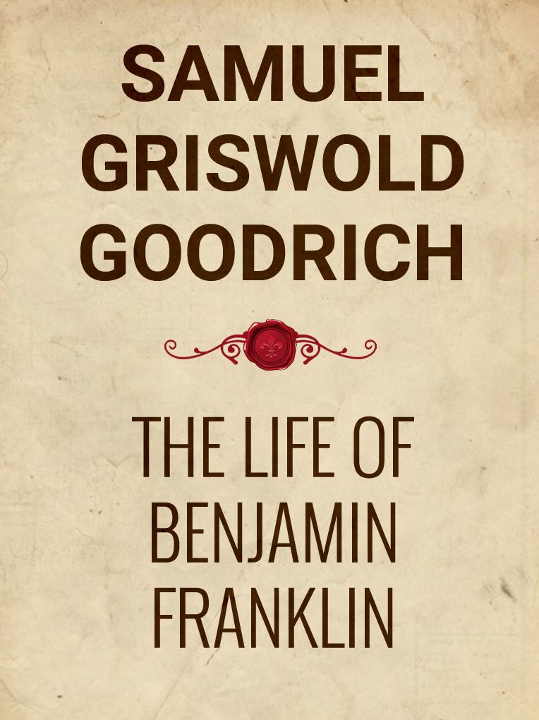 The Life of Benjamin Franklin
