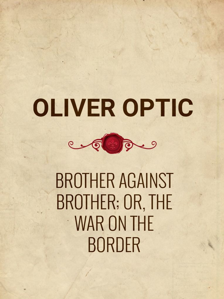 Brother Against Brother; Or, The War on the Border