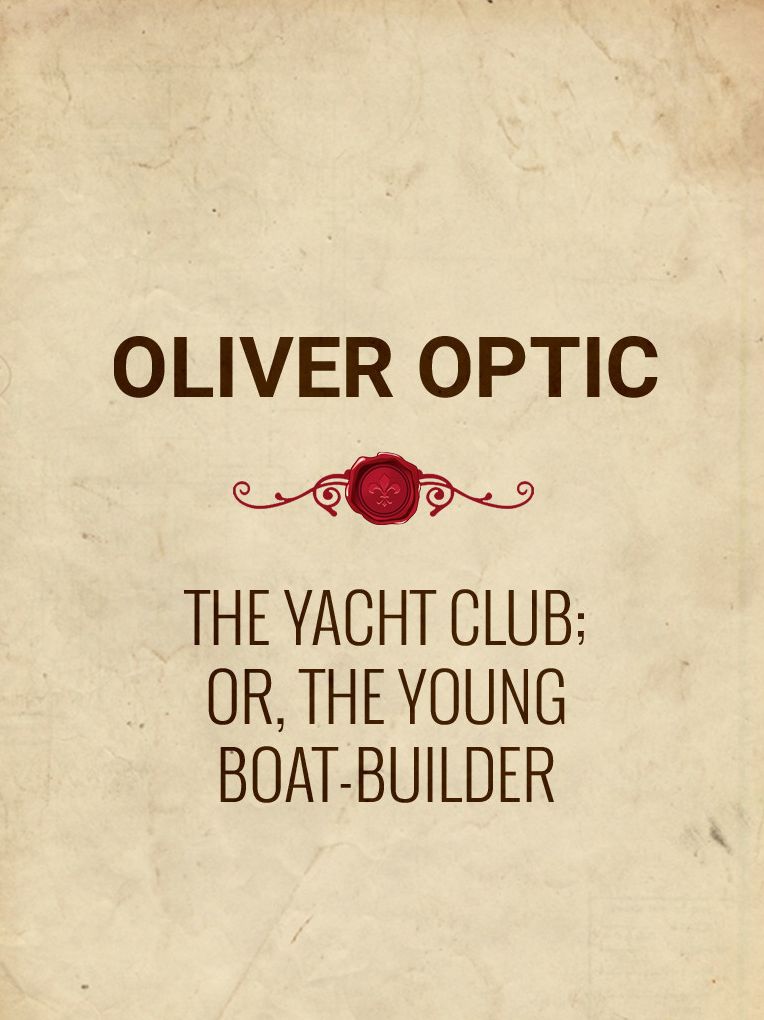 The Yacht Club; or, The Young Boat-Builder