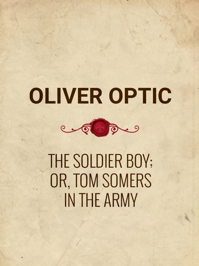 The Soldier Boy; or, Tom Somers in the Army: A Story of the Great Rebellion