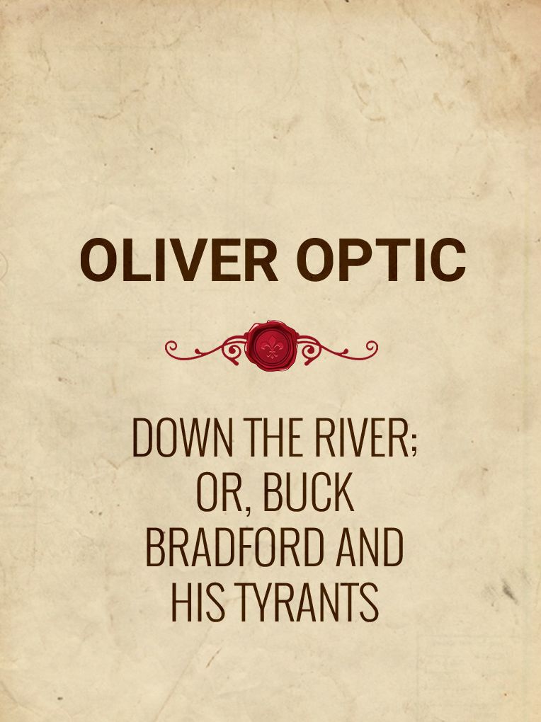 Down the River; Or, Buck Bradford and His Tyrants
