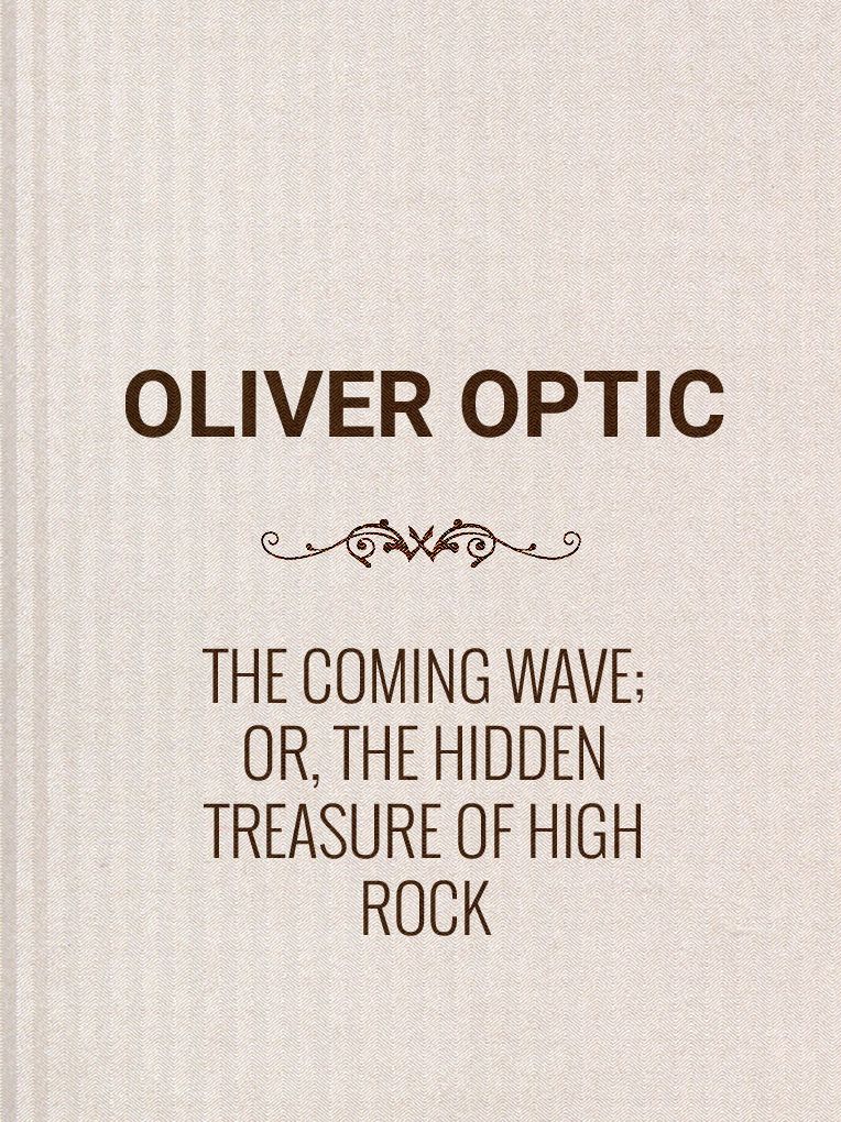 The Coming Wave; Or, The Hidden Treasure of High Rock
