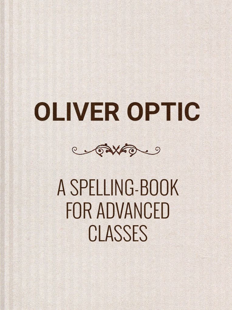 A Spelling-Book for Advanced Classes