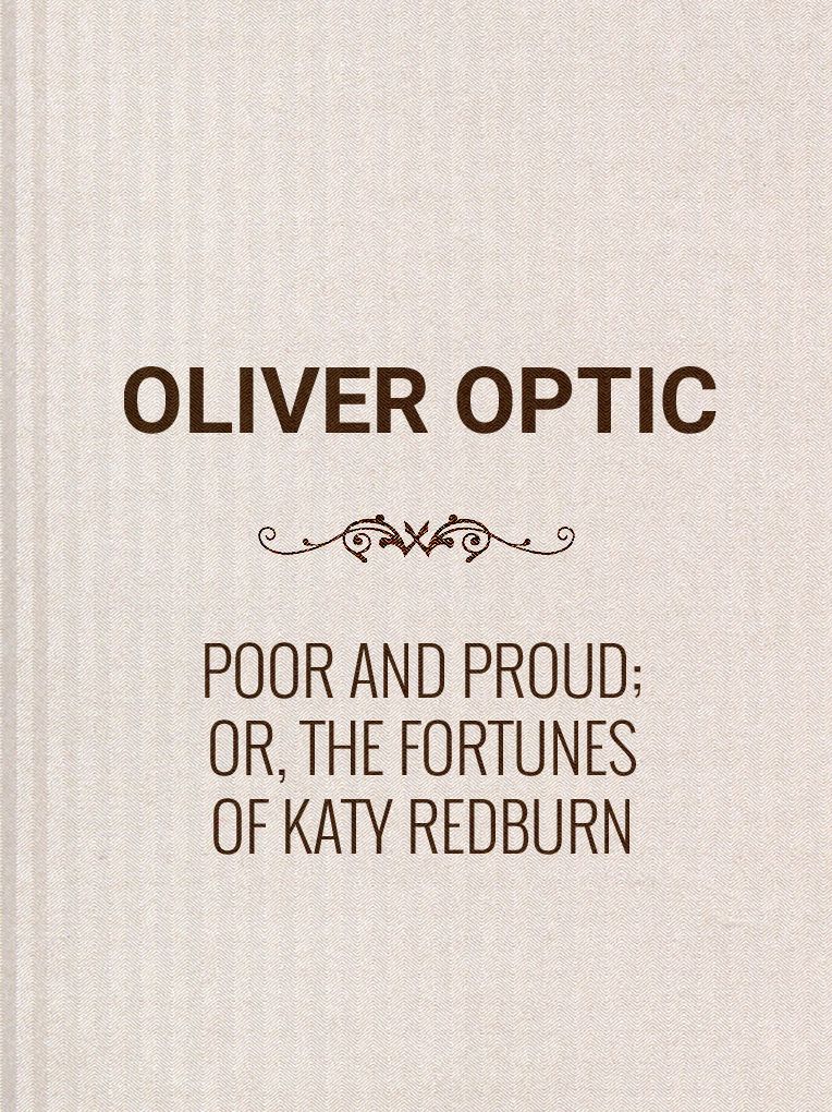 Poor and Proud; Or, The Fortunes of Katy Redburn: A Story for Young Folks
