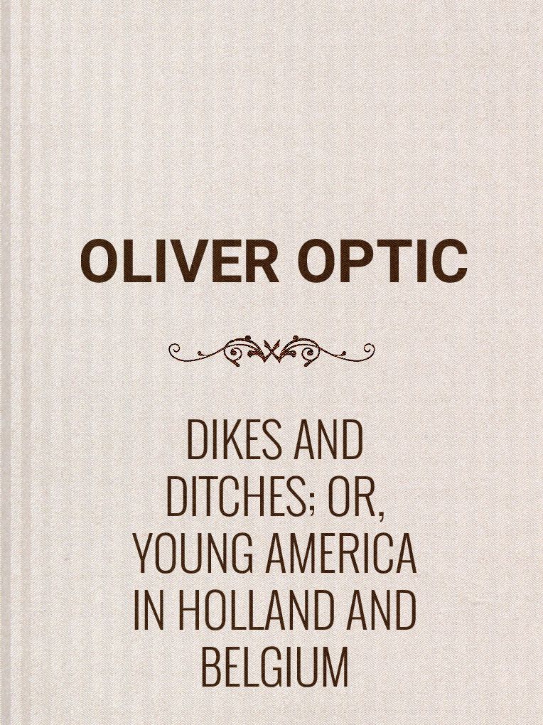 Dikes and Ditches; Or, Young America in Holland and Belgium