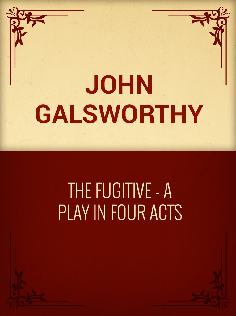 The Fugitive - A Play in Four Acts