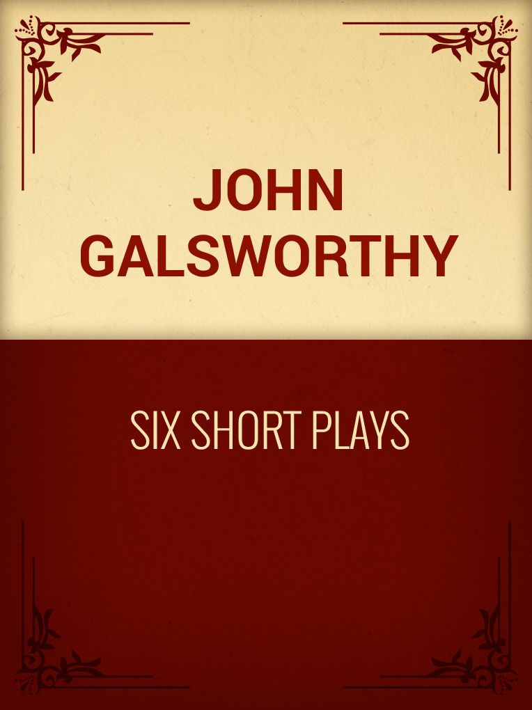 Six short plays of Galsworthy