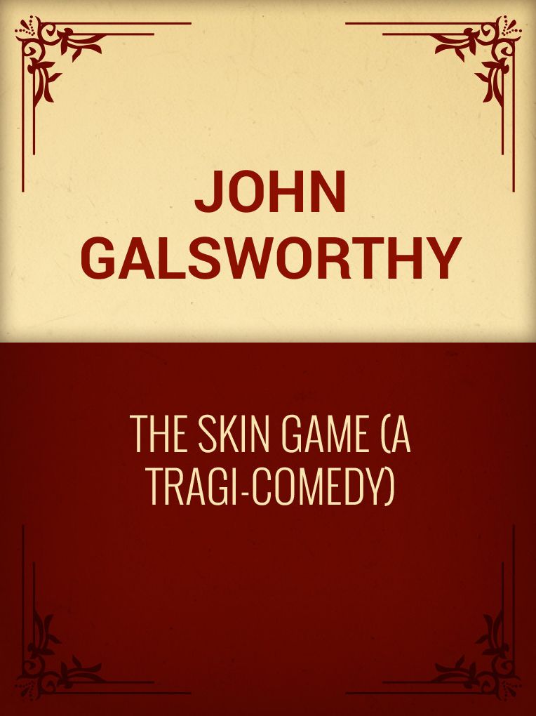 The Skin Game (A Tragi-Comedy)