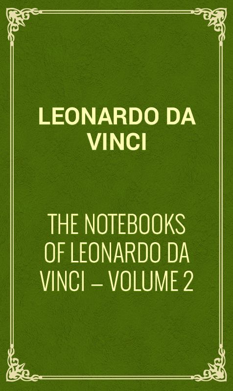 The Notebooks of Leonardo Da Vinci Volume 2