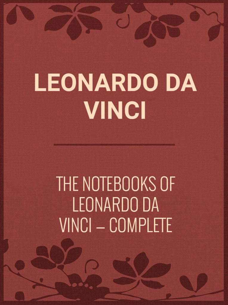 The Notebooks of Leonardo Da Vinci Complete