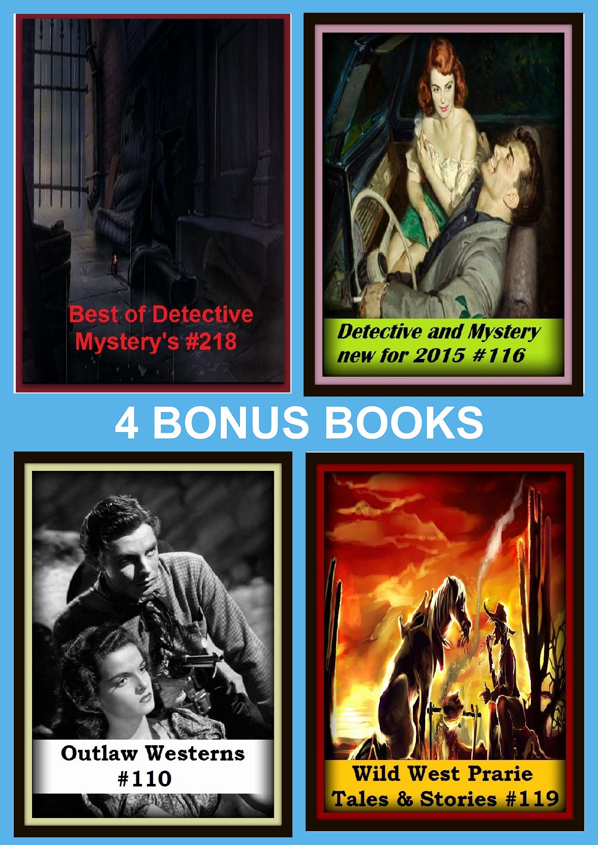 Westerns : Four bonus books in one Bundle Outlaw Westerns #110, Wild West Prarie Tales & Stories #119, Best of Detective Mystery's #218, Detective and Mystery new for 2015 #116