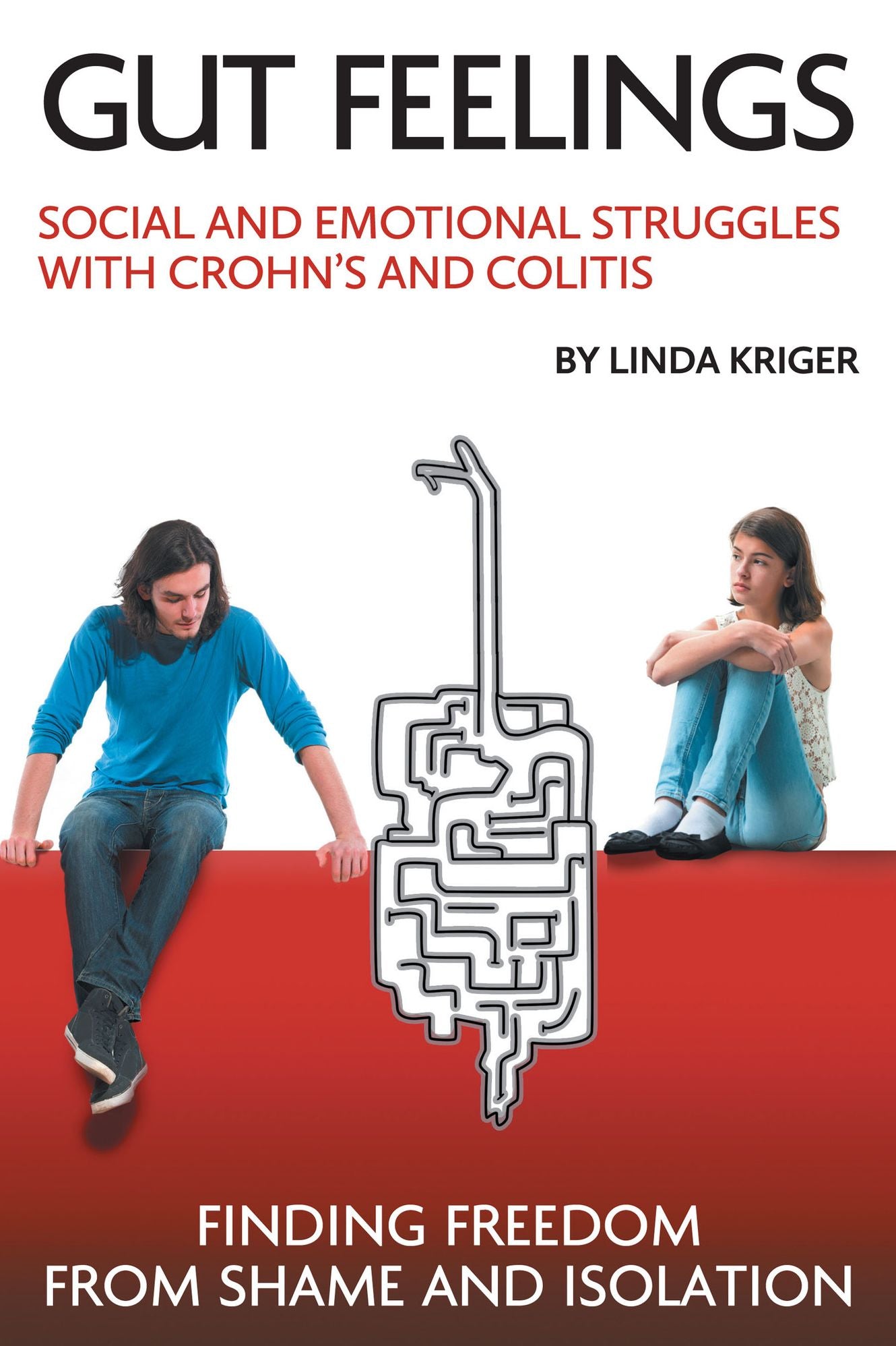 Gut Feelings: Social and Emotional Struggles with Crohn's and Colitis: Finding Freedom from Shame and Isolation