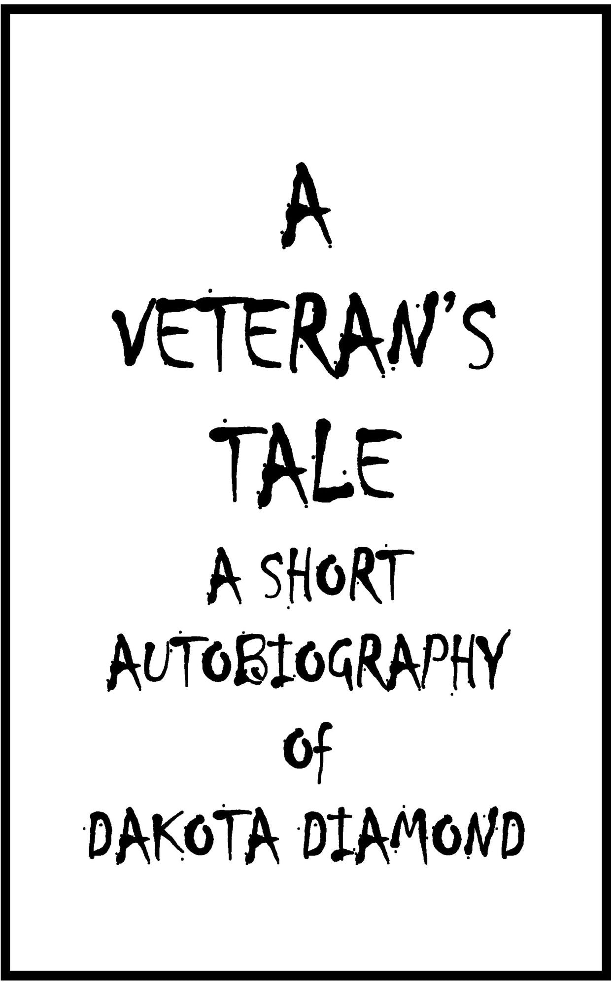 A Veterans Tale - A Short Autobiography of Dakota Diamond