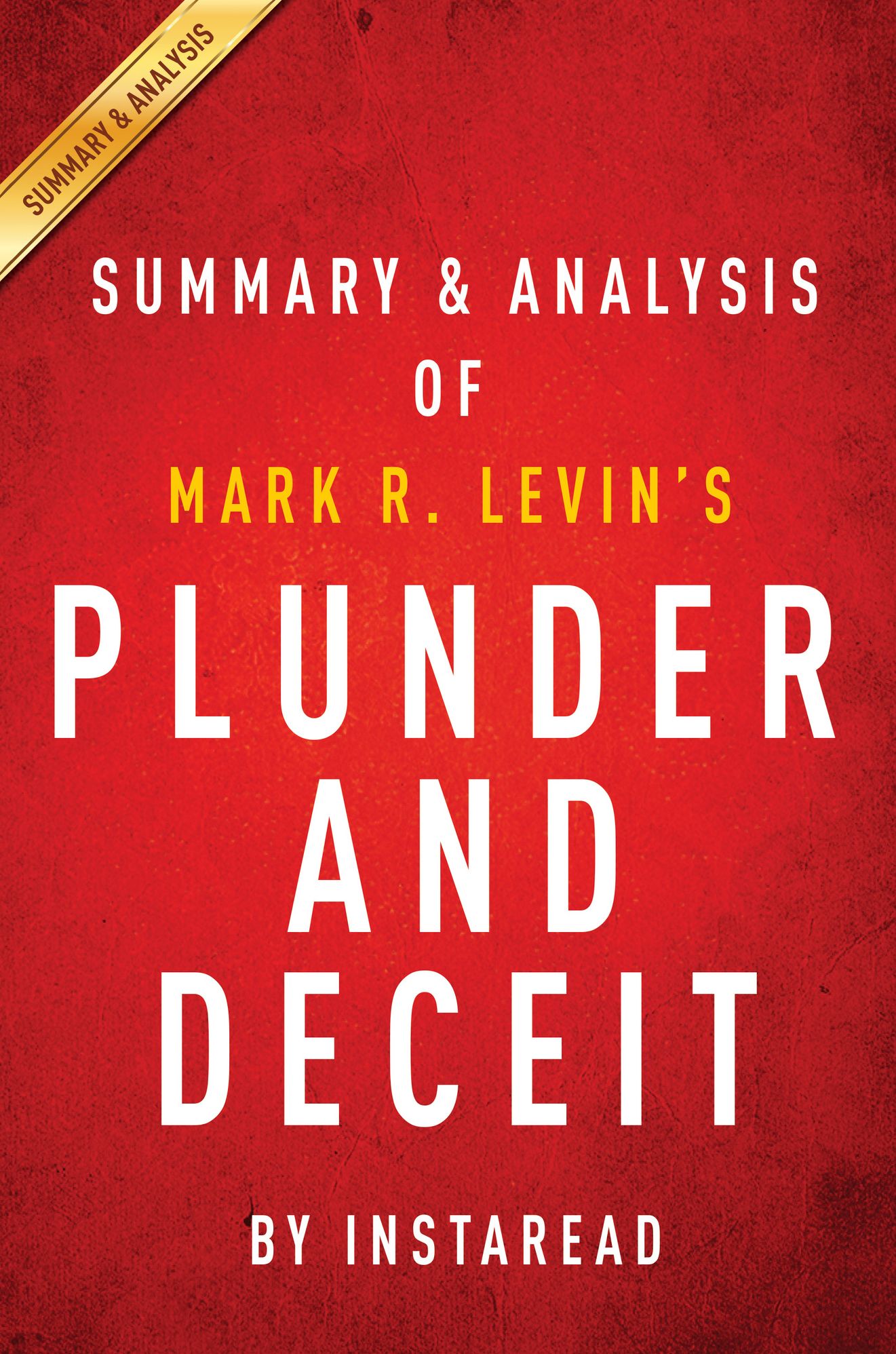 Plunder and Deceit: by Mark R. Levin Summary & Analysis