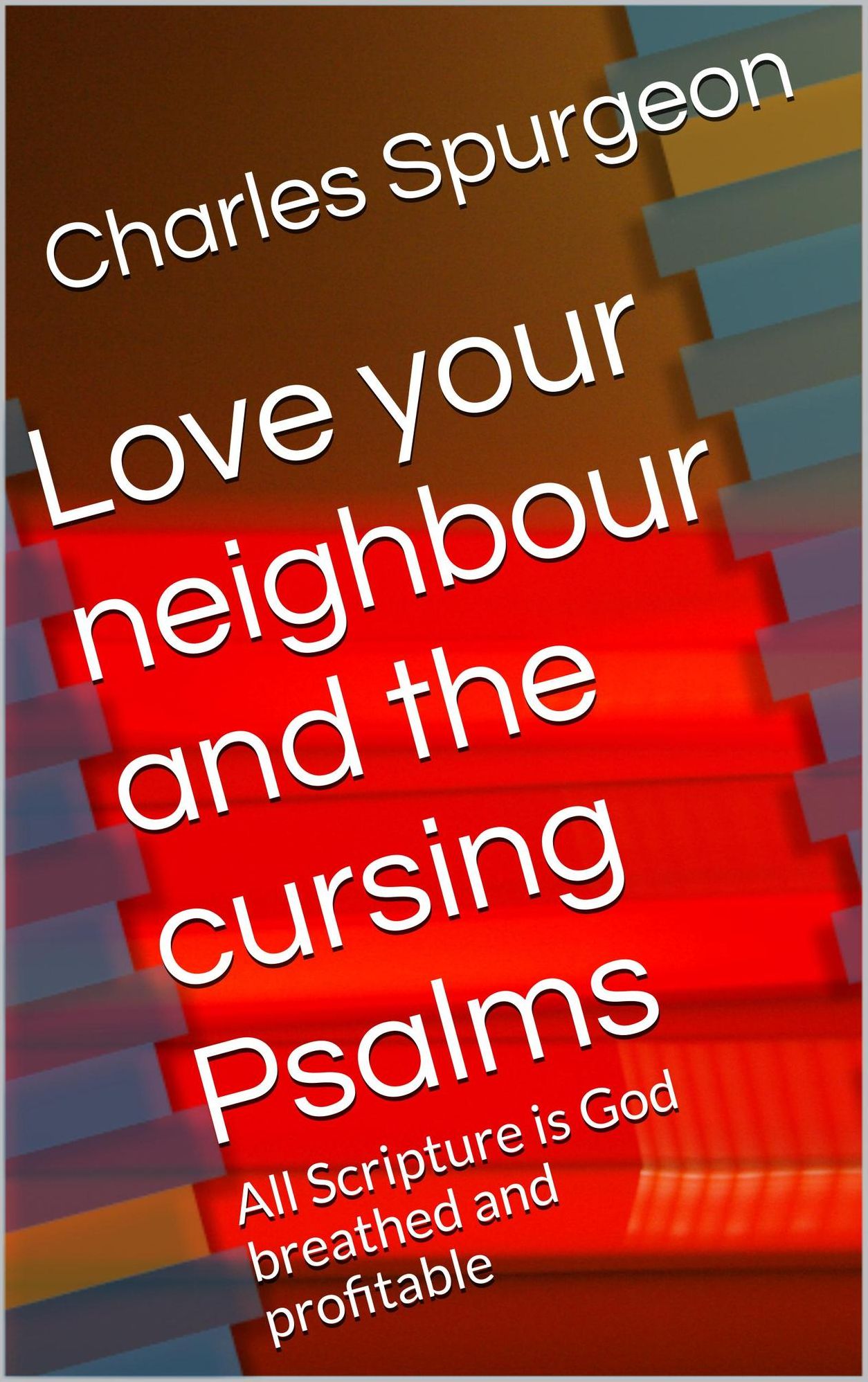 Love your neighbour and the cursing psalms