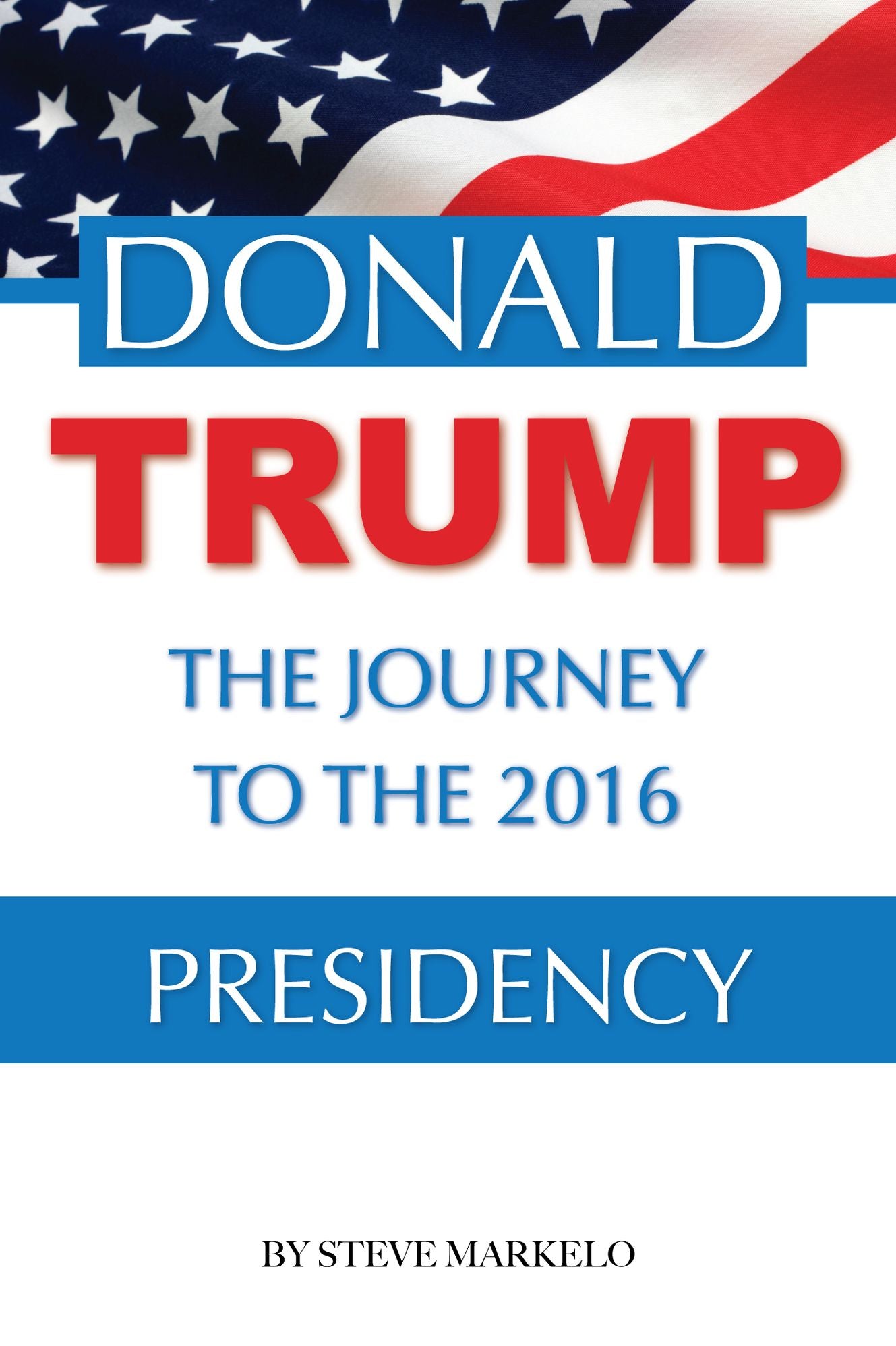 Donald Trump the Journey to the 2016 Presidency