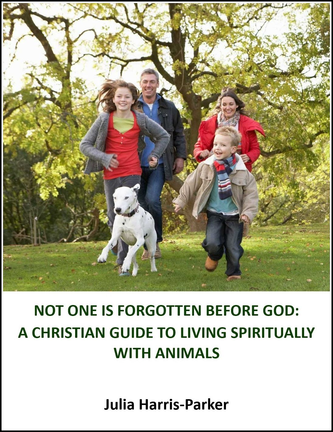 Not One Is Forgotten Before God: A Christian Guide to Living Spiritually With Animals