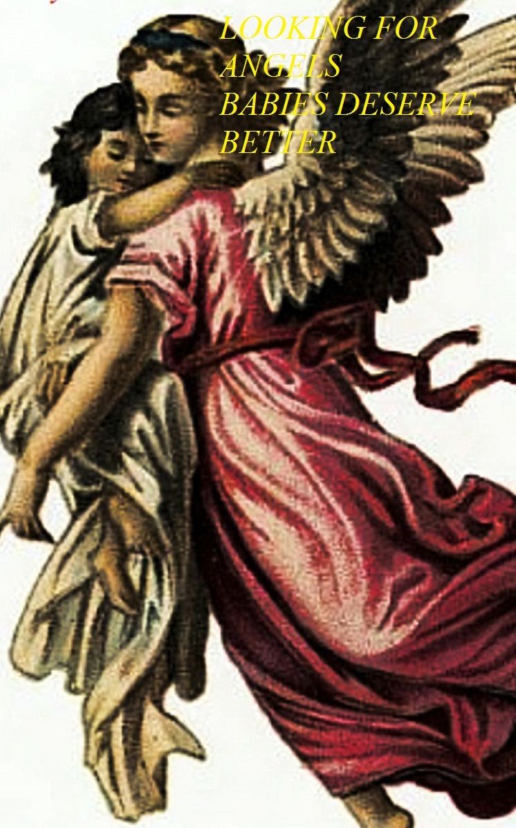 LOOKING FOR ANGELS BABIES DESERVE BETTER