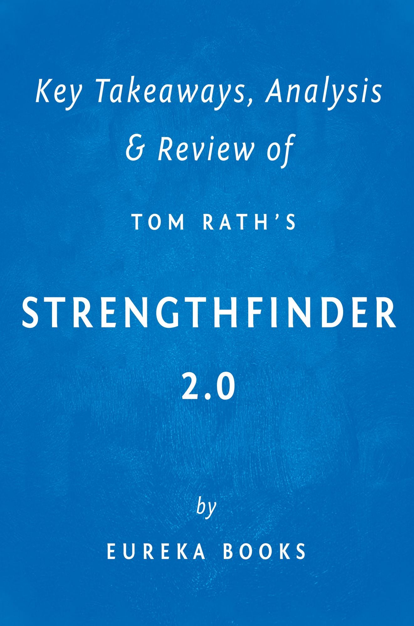 StrengthsFinder 2.0 by Tom Rath Key Takeaways, Analysis & Review