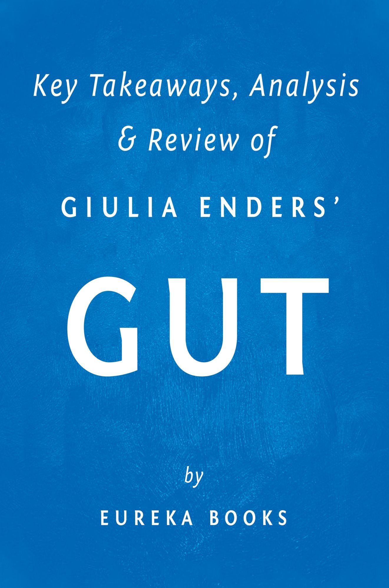 Gut by Giulia Enders Key Takeaways, Analysis & Review