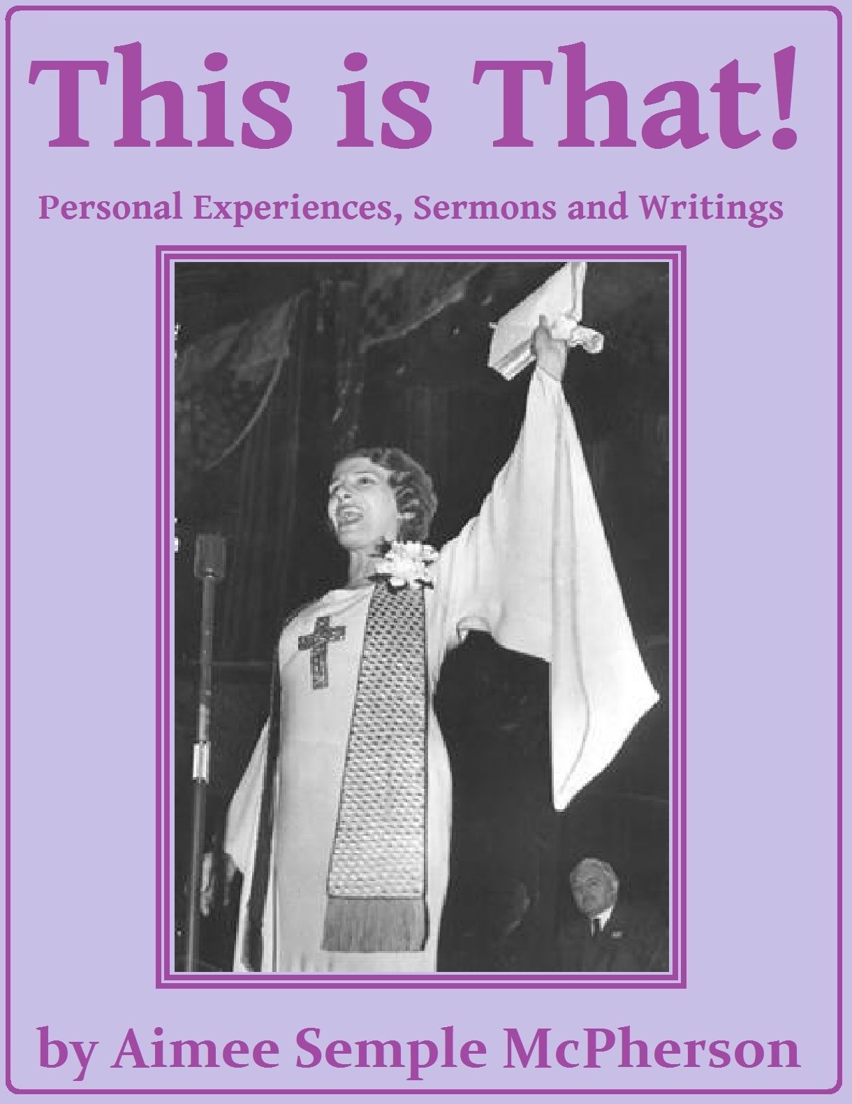 This Is That: Personal Experiences, Sermons and Writings