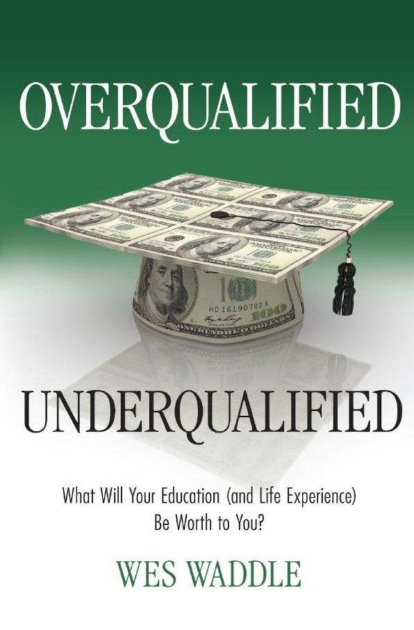 Overqualified/Underqualified: What Will Your Education (and Life Experience) Be Worth to You?