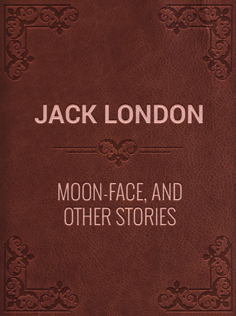 Moon-Face, and Other Stories