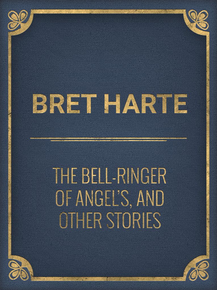 The Bell-Ringer of Angel's, and Other Stories