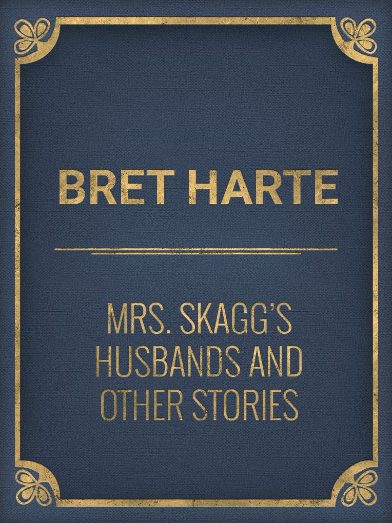 Mrs. Skagg's Husbands and Other Stories