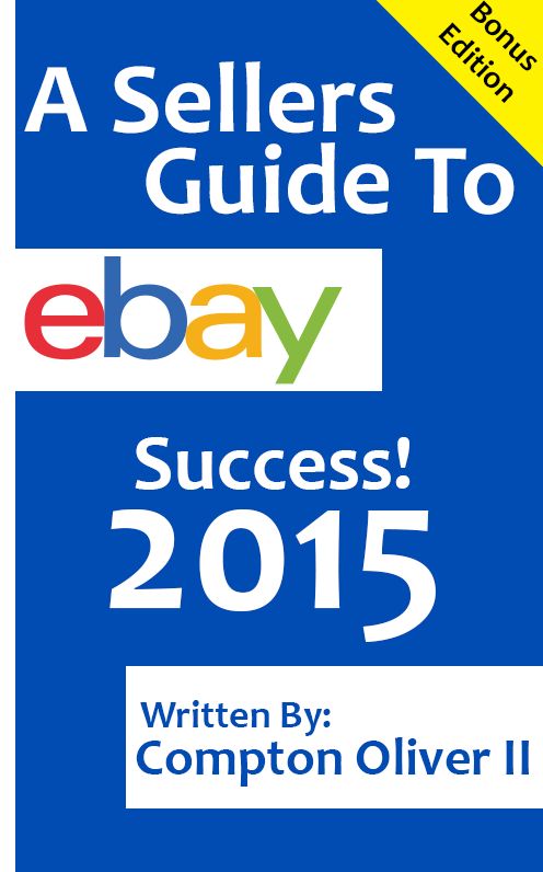 A Sellers Guide To eBay Success! 2015 (Bonus Edition)