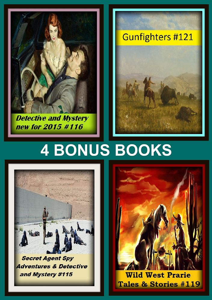 Detective : Four bonus books in one Bundle Wild West Prarie Tales & Stories #119, Detective and Mystery new for 2015 #116, Gunfighters #121, Secret Agent Spy Adventures & Detective and Mystery #115