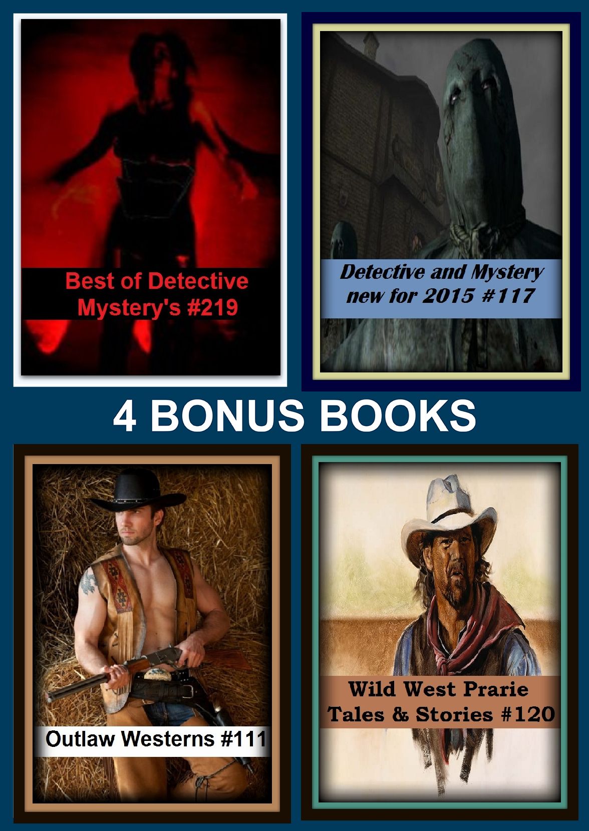 Westerns : Four bonus books in one Bundle Outlaw Westerns #111, Wild West Prarie Tales & Stories #120, Best of Detective Mystery's #219, Detective and Mystery new for 2015 #117
