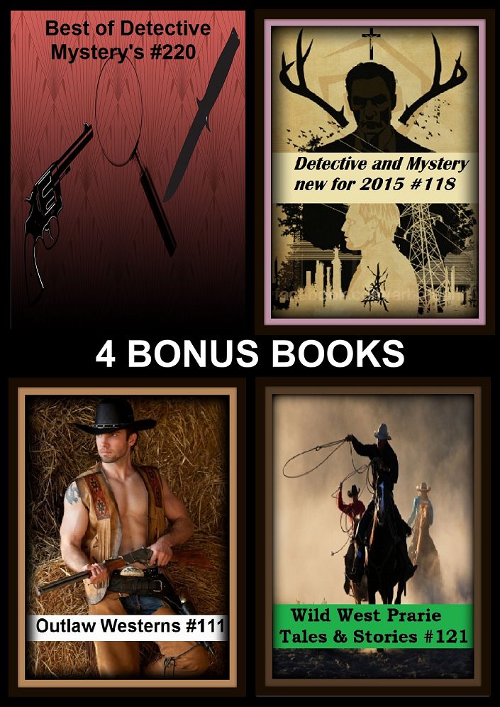 Western : Four bonus books in one Bundle Outlaw Westerns #111, Wild West Prarie Tales & Stories #121, Best of Detective Mystery's #220, Detective and Mystery new for 2015 #118