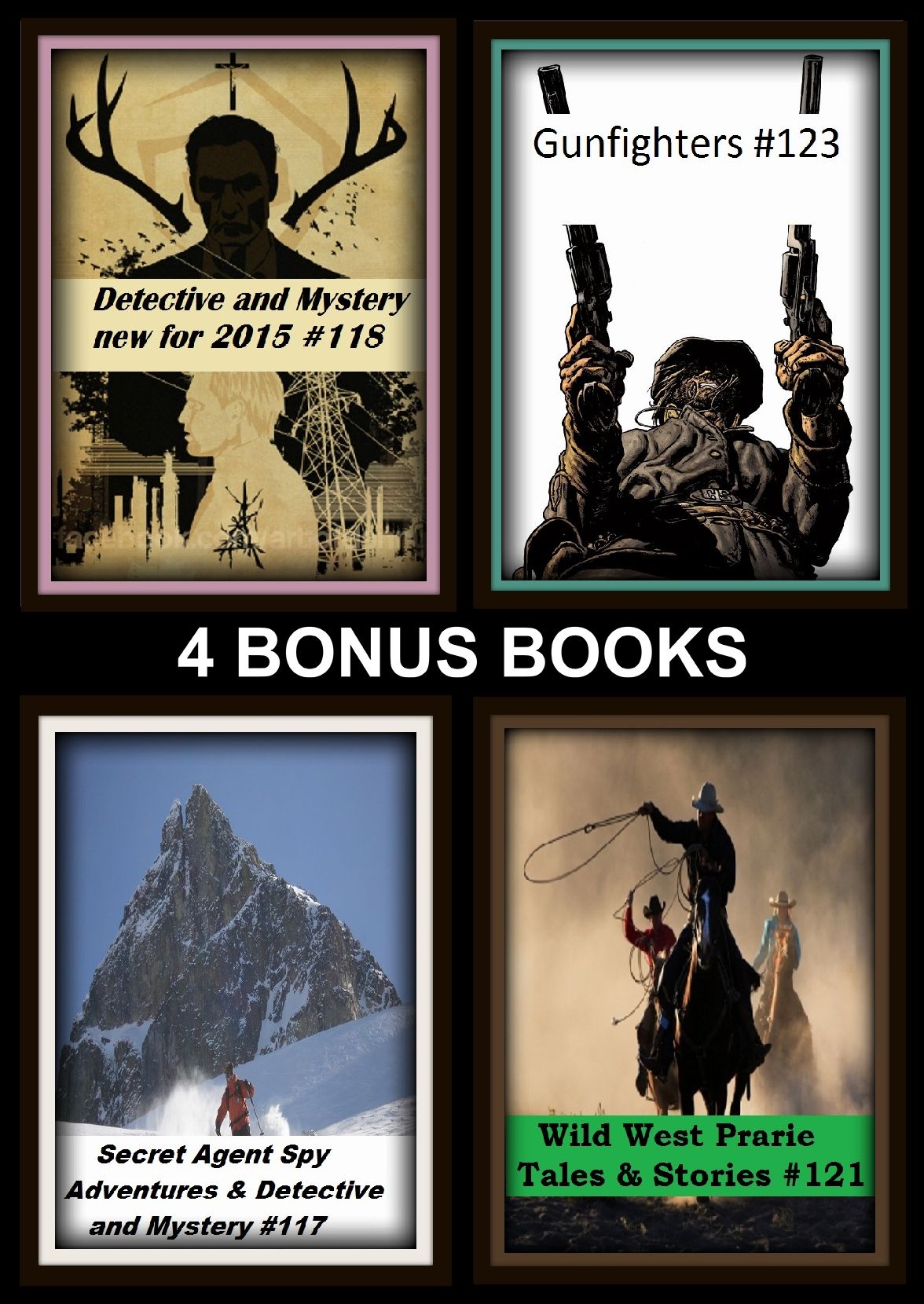 Detective : Four bonus books in one Bundle Wild West Prarie Tales & Stories #121, Detective and Mystery new for 2015 #118, Gunfighters #123, Secret Agent Spy Adventures & Detective and Mystery #117