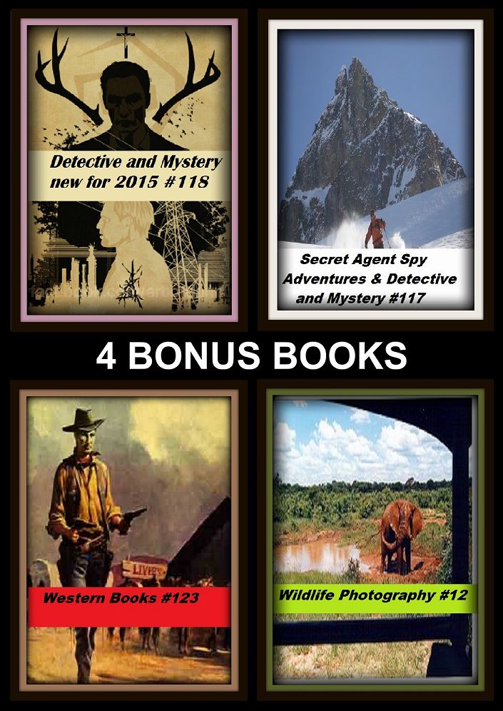 Detective : Four bonus books in one Bundle Detective and Mystery new for 2015 #118, Secret Agent Spy Adventures & Detective and Mystery #117, Western Books #123, Wildlife Photography #12