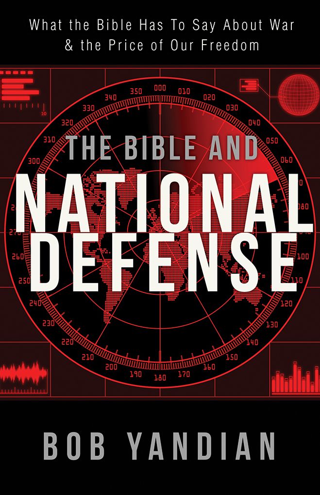 Bible and National Defense: What the Bible Has to Say About War & the Price of Our Freedom