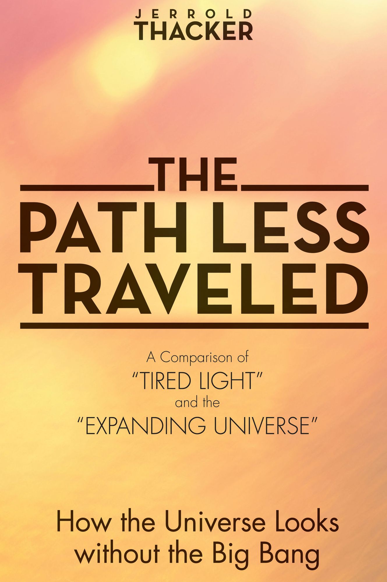 The Path Less Traveled: A Comparison of "Tired Light" and the "Expanding Universe": How the Universe Looks without the Big Bang