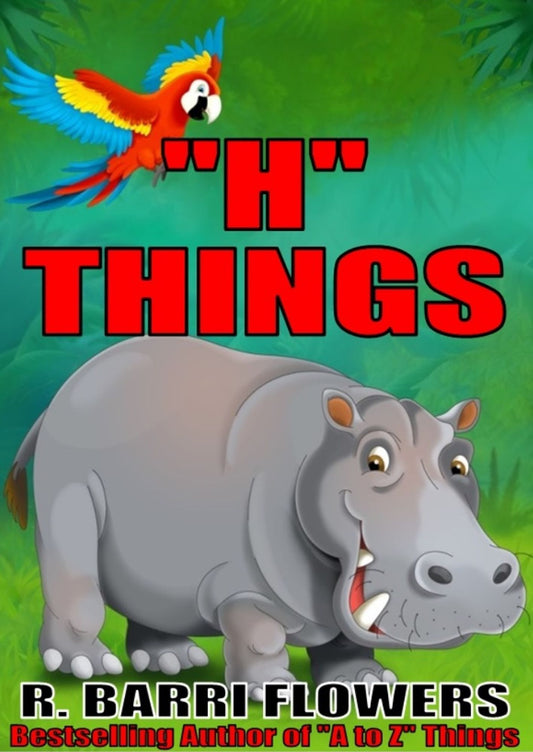 "H" Things (A Children's Picture Book) (A to Z Things Series, Book 8)