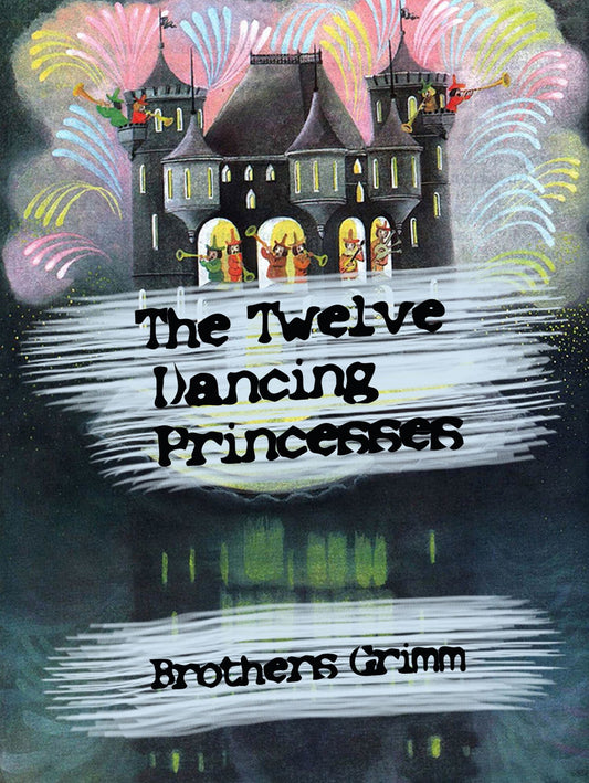 The Twelve Dancing Princesses (illustrated)