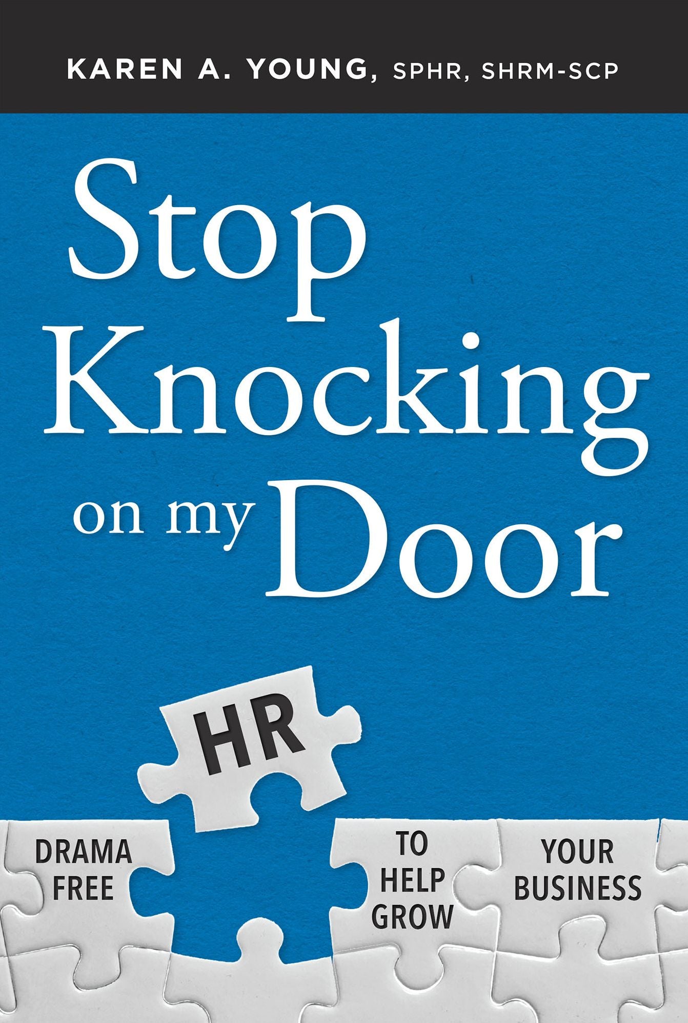 Stop Knocking on my Door: Drama Free HR To Help Grow Your Business