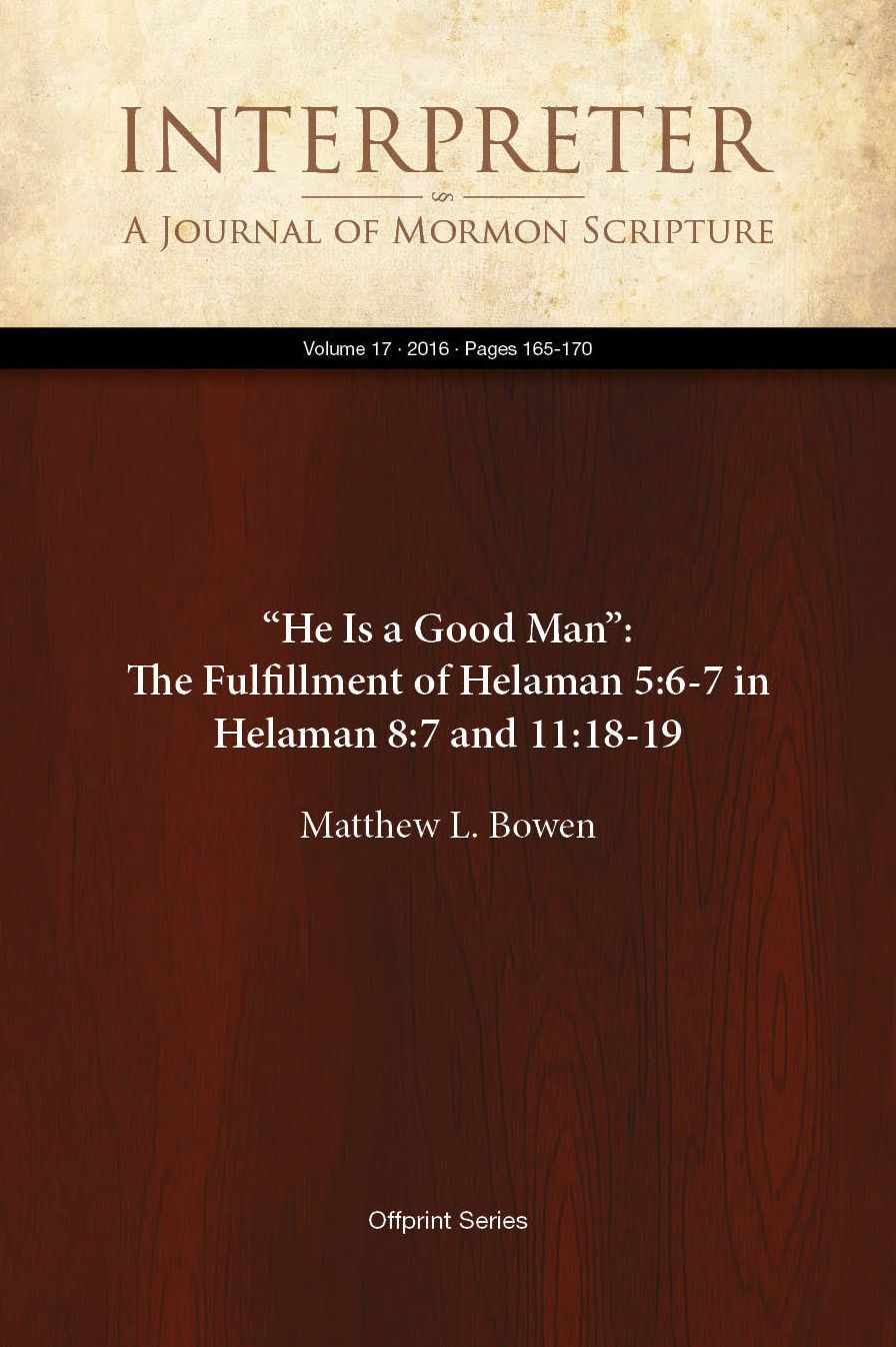 He Is a Good Man: The Fulfillment of Helaman 5:6-7 in Helaman 8:7 and 11:18-19