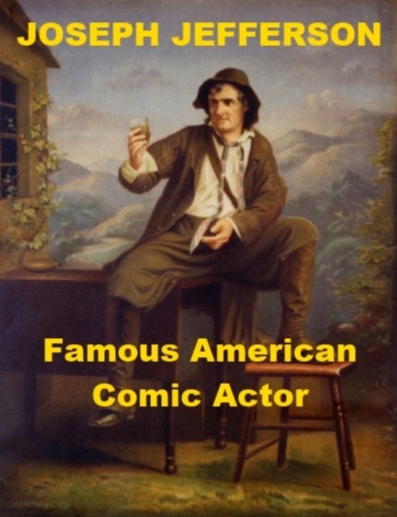 Joseph Jefferson - Famous American Comic Actor