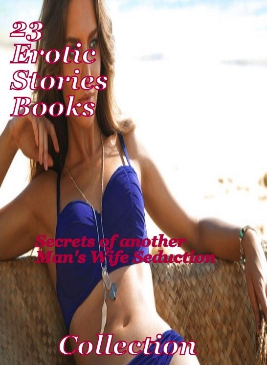 23 Erotic Story books: Secrets of another Man's Wife Seduction Collection