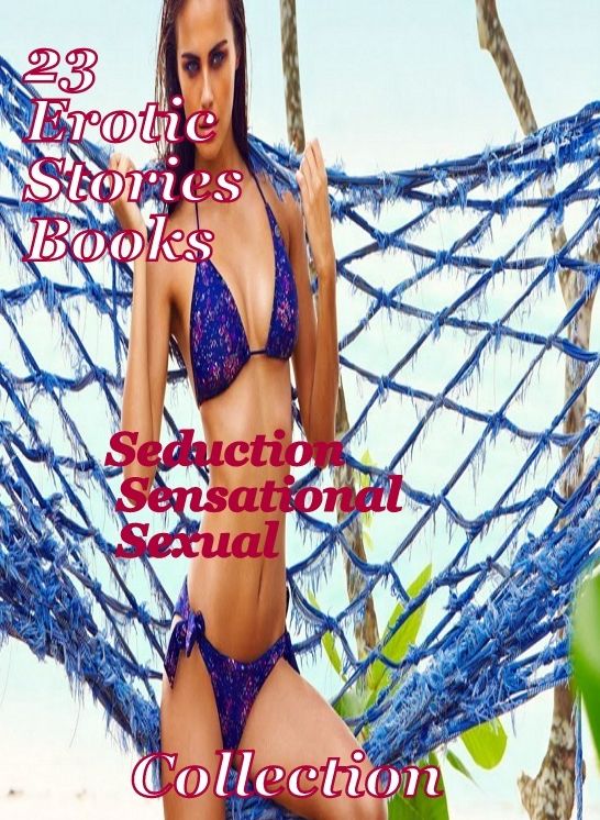 23 Erotic Story books: Seduction Sensational Sexual Collection