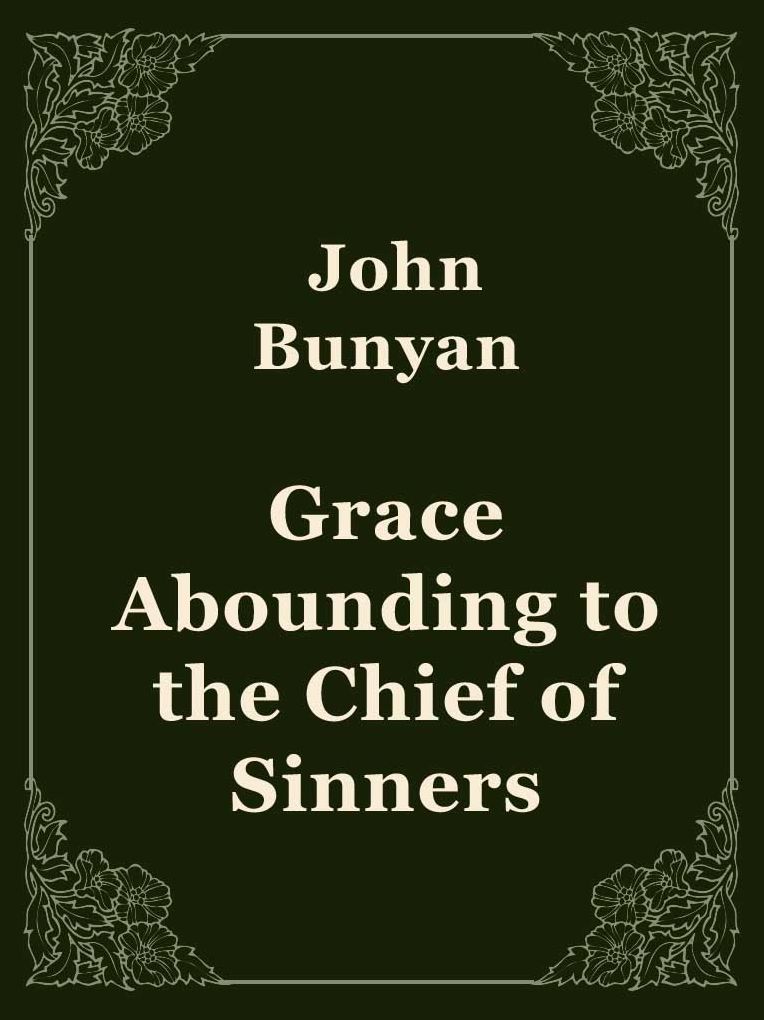 Grace Abounding to the Chief of Sinners