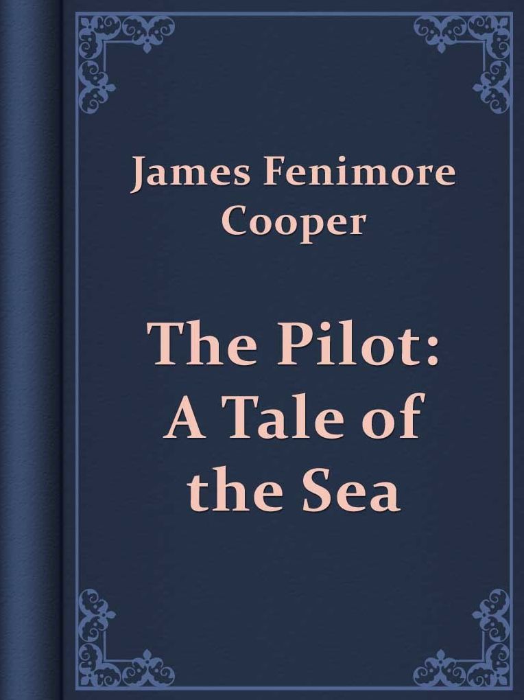 The Pilot. A Tale of the Sea