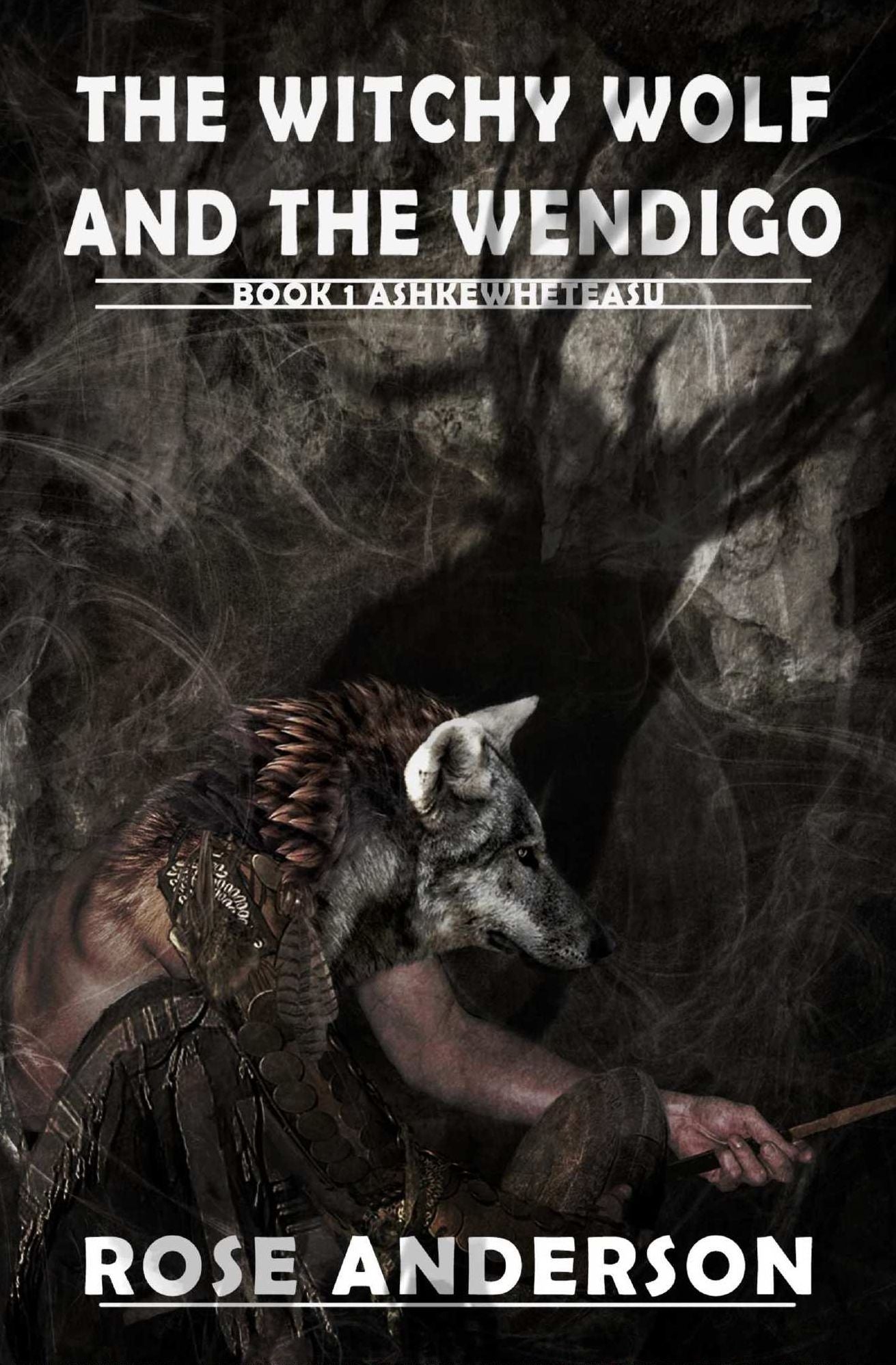 The Witchy Wolf and the Wendigo - book 1- Ashkewheteasu