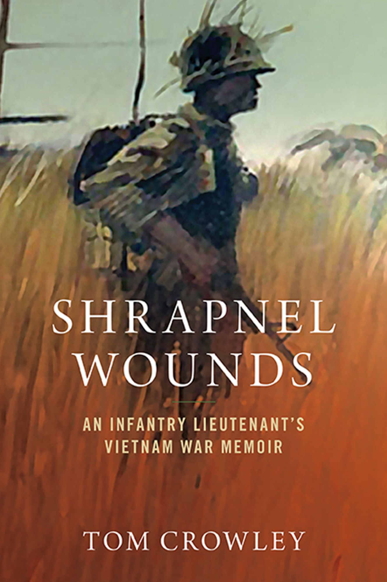 Shrapnel Wounds: An Infantry Lieutenants Vietnam War Memoir
